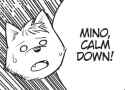 mino, calm down!