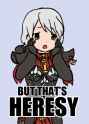 But that&#039;s heresy