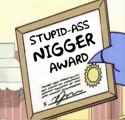RegularShow stupid ass NIGGER aware