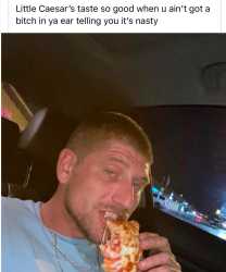 littlecaesarstastesogoodwhenyouaintgotabitchinyaear
