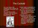 The+Cuckold+Any+man+whose+wife+cheated+on+him+(without+his+knowledge)+was+known+as+a+cuckold.