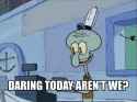 squidward-daring-today.gif
