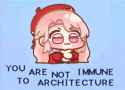 YOU ARE NOT IMMUNE TO ARCHITECTURE