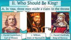 II.+Who+Should+Be+King+A.+In+1066,+three+men+made+a+claim+to+the+throne.+1.+Harold+Godwinson,+Earl+of+Wessex.