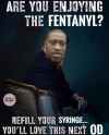 Are you enjoying the fentanyl.jpg