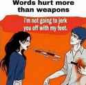 words hurt more than weapons