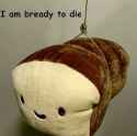 bready to die