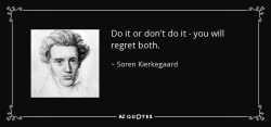 quote-do-it-or-don-t-do-it-you-will-regret-both-soren-kierkegaard-138-20-25