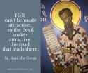 Hell_can_t_be_made_attractive_so_the_devil_makes_attractive_the_road_that_leads_there._St._Basil_the_Great