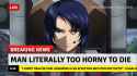 man too horny to die