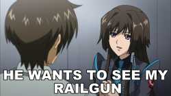 he-wants-to-see-my-railgun