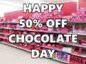 HALF PRICE CHOCOLATE DAY