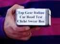 Top Gear Italian Car Road Test Cliche Swear Box