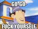 go go fuck yourself