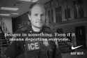 ice believe in something