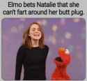 Elmo bets Natalie (((Portman))) that she can&#039;t fart around her butt plug. - Seasame Street Meme
