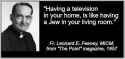 “Having a televion in your home, is like having a Jew in your living room.” ~ Fr. Leonard E. Feeney, MICM; from “The Point” magazine, 1957 - Catholic Priest Quote Quotation