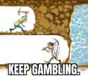 KEEP GAMBLING