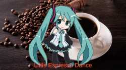 [sound=files.catbox.moe%2Fzsz4t5.mp3] hatsune miku little espresso dance coffee
