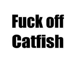 fuckoffcatfish