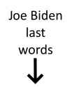 arrow last words joe biden