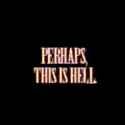 perhaps this is hell
