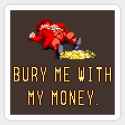 bury me with my money]