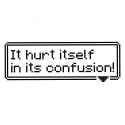 Hurt itself in confusion
