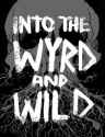 into the wyrd and wild