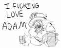 i fucking love adam