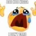 BOO HOO NIGGA