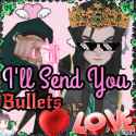 Ill_send_you_bullets_of_love