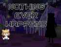 nothing ever haplens