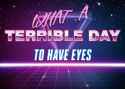 terrible_day_to_have_eyes