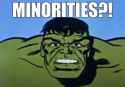 MinoritiesMakeHulkMad