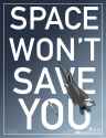 Space won&#039;t save you