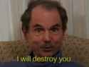 I will destroy you