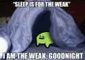sleepisfortheweak