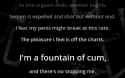 I&#039;m a fountain of cum