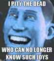 I pity the dead