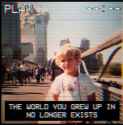 The World You Grew Up In No Longer Exists