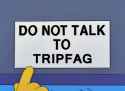 Do not talk to tripfags