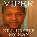 Viper - Kill urself my man.jpg