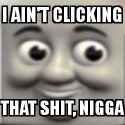 I Ain&#039;t Clicking That Shit, Nigga