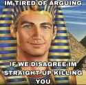 if we disagree i am killing you aryan pharoah.jpg