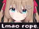 lmao rope [sound=files.catbox.moe%2Fctw8od.webm]