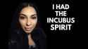 I had the incubus spirit